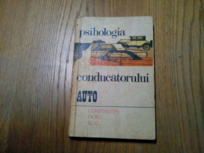 PSIHOLOGIA CONDUCATORULUI AUTO - Constantin Doru Blaj - 1978, 181 p. foto