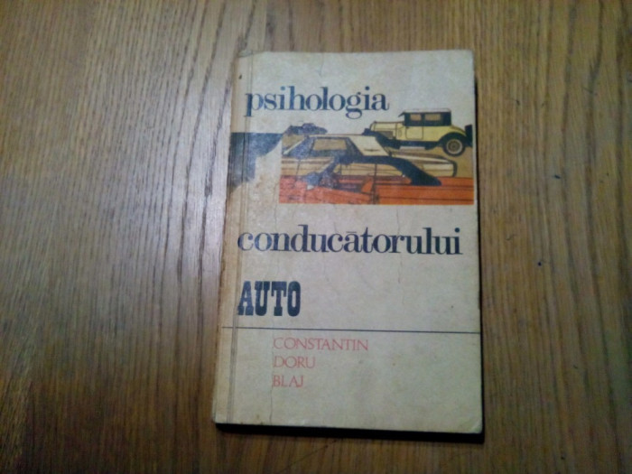 PSIHOLOGIA CONDUCATORULUI AUTO - Constantin Doru Blaj - 1978, 181 p.