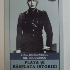 PLATA SI RASPLATA ISTORIEI , ION ANTONESCU , MILITAR SI DIPLOMAT , 1914 - 1940 de V. FL. DOBRINESCU , GH. NICOLESCU , 1994