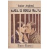 Tudor Arghezi - Manual de morala practica - 130163