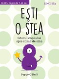 Ești o stea. Ghidul copilului spre stima de sine. Pentru copii de 7-11 ani - Paperback brosat - Poppy O&#039;Neill - Linghea