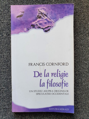 DE LA RELIGIE LA FILOSOFIE - Francis Cornford foto
