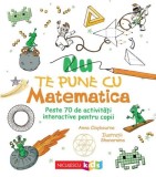 Nu te pune cu matematica. Peste 70 de activitati interactive pentru copii - Niculescu