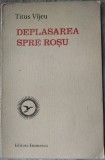 Cumpara ieftin TITUS VIJEU (VAJEU): DEPLASAREA SPRE ROSU (VERSURI / editia princeps, 1974 / TIRAJ 350 ex.)