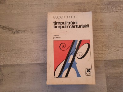 Timpul trairii,timpul marturisirii...de Eugen Simion foto