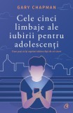 Cumpara ieftin Cele Cinci Limbaje Ale Iubirii Pentru Adolescenti, Gary Chapman - Editura Curtea Veche