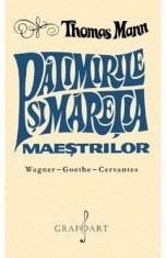 Patimirile si maretia maestrilor - Thomas Mann