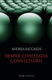 Despre civilizatia convietuirii - Andrea Riccardi - Filosofie