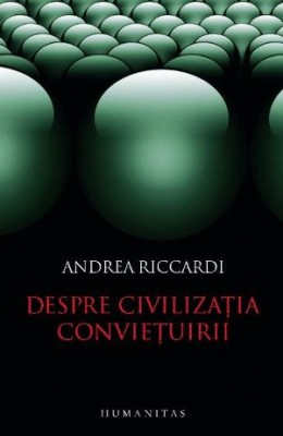 Despre civilizatia convietuirii - Andrea Riccardi foto