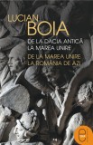 De la Dacia antica la Marea Unire, de la Marea Unire la Romania de azi (ebook) - LibHumanitas