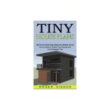 Tiny House Plans: How to Build a Perfect Tiny Houses and Live Mortgage Free (Plans for Your Perfect Home Design and a Mortgage Free Life