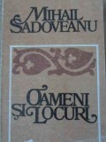 Oameni si Locuri - Mihail Sadoveanu - Roman - Editura Sport-Turism 1982 - Beletristica Romaneasca