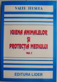Igiena Animalelor si Protectia Mediului, Vol. I - Valer Teusdea - Carte Agronomie