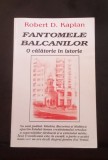 Fantomele Balcanilor - Robert D. Kaplan