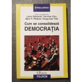 Larry Diamond; Yun-han Chu... - Cum se consolidează democrația
