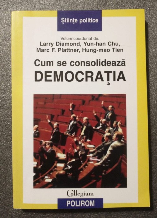Larry Diamond; Yun-han Chu... - Cum se consolidează democrația