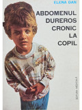 Elena Dan - Abdomenul dureros cronic la copil (editia 1984)