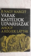 B. Nagy Margit - Varak, kastelyok, udvarhazak ahogy a regiek lattak (maghiara)