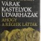 B. Nagy Margit - Varak, kastelyok, udvarhazak ahogy a regiek lattak (maghiara)