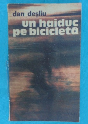 Dan Desliu &amp;ndash; Un haiduc pe bicicleta ( prima editie ) foto