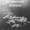 My Obsessive Husband