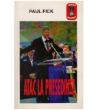 Paul Fick - Atac la presedinte - 126611
