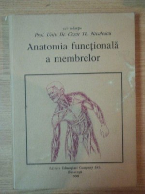 ANATOMIA FUNCTIONALA A MEMBRELOR de CEZAR TH. NICULESCU , 1999 , PREZINTA SUBLINIERI CU PIXUL foto