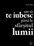 Am sa te iubesc pana la sfarsitul lumii