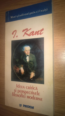 Immanuel Kant - Ideea critica si perspectivele filosofiei moderne (Paideia 2000) foto