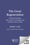 The Great Regeneration: Ecological Farming, Open-Source Technology, and a Radical Vision of Hope