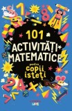 101 activitati matematice pentru copii isteti - Gareth Moore
