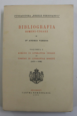 BIBLIOGRAFIA ROMANA-UNGARA , VOL I: ROMANII IN LITERATURA UNGARA SI UNGURII IN LITERATURA ROMANA , 1931 foto