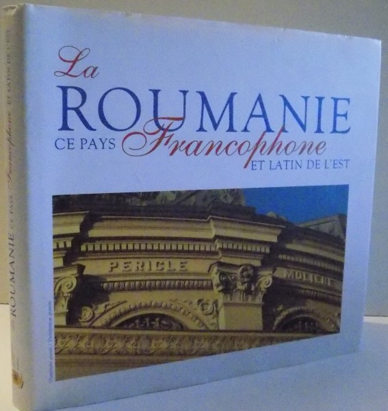 LA ROUMANIE CE PAYS FRANCOPHONE ET LATIN DE L &#039; EST par RAZVAN THEODORESCU