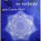 QUADO NE VORBESTE prin CARRIE HART , VOLUMUL I , 2007 ,
