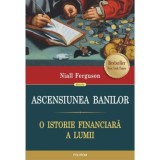 Ascensiunea banilor. O istorie financiara a lumii - Niall Ferguson, Polirom