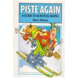 Barry Waters - Piste Again - A Guide to Survival Skiing - 112951