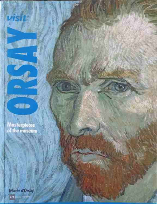 VISIT ORSAY. MASTERPIECES OF THE MUSEUM (ARCHITECTURE, SCULPTURE, PAINTING, GRAPHIC ARTS, PHOTOGRAPHY, DECORATIV