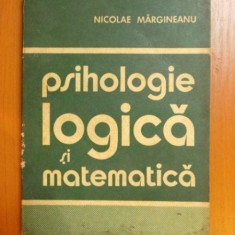 PSIHOLOGIE , LOGICA SI MATEMATICA de NICOLAE MARGINEANU , 1975