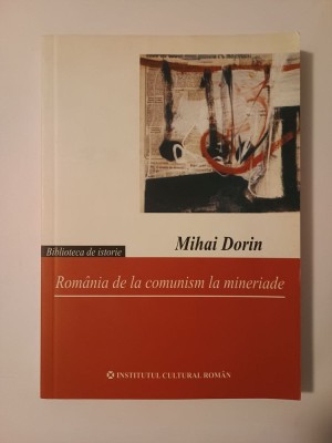 Mihai Dorin - Rom&amp;acirc;nia de la comunism la mineriade foto