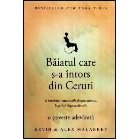 Kevin si Alex Malarkey - Baiatul care s-a intors din Ceruri. O istorisire remarcabila despre minuni, ingeri si viata de dincolo