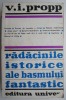 Radacinile istorice ale basmului fantastic &ndash; V. I. Propp. Carte de beletristica