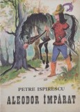 Aleodor Imparat - Petre Ispirescu (putin uzata)