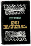 Epoca brancoveneasca - Stefan Ionescu, Ed. Dacia, 1981, cartonata