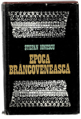 Epoca brancoveneasca - Stefan Ionescu, Ed. Dacia, 1981, cartonata foto