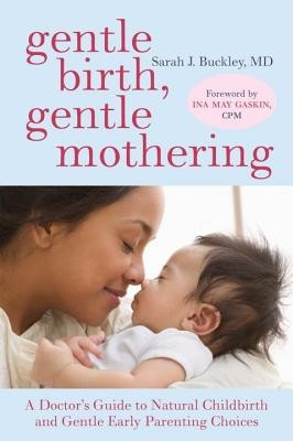 Gentle Birth, Gentle Mothering: A Doctor&amp;#039;s Guide to Natural Childbirth and Gentle Early Parenting Choices foto