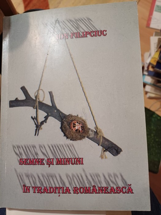 Ion Filipciuc - Semne și minuni &icirc;n tradiția rom&acirc;nească