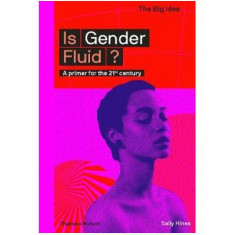 Is Gender Fluid? A primer for the 21st century - Paperback brosat - Sally Hines - Thames & Hudson