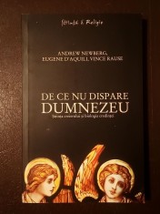 Andrew Newberg; Eugene D'Aquili; Vince Rause - De ce nu dispare Dumnezeu: știința creierului și biologia credinței