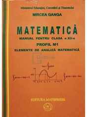 Mircea Ganga - Matematica - Manual pentru clasa a XII-a, profil M1 - Elemente de analiza matematica (Editia: 2007) foto