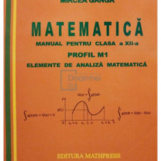 Mircea Ganga - Matematica. Manual pentru clasa a XII-a. Profil M1 (editia 2007)